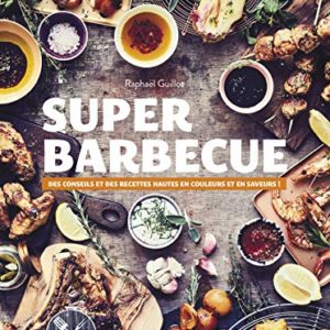 Super barbecue: Des conseils et des recettes hautes en couleurs et en saveurs !